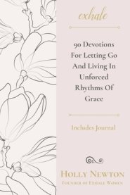 Exhale: 90 Devotions for Letting Go and Living in Unforced Rhythms of Grace