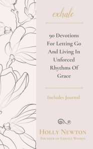 Exhale: 90 Devotions for Letting Go and Living in Unforced Rhythms of Grace