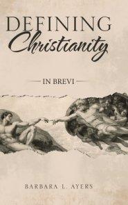 Defining Christianity: In Brevi