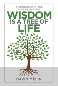 Wisdom Is a Tree of Life: A Commentary on the Book of Proverbs