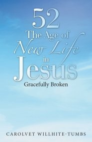 52 the Age of New Life in Jesus: Gracefully Broken