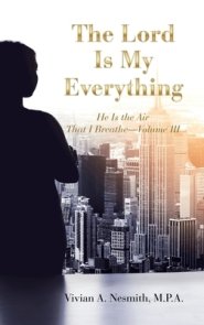 The Lord Is My Everything: He Is the Air That I Breathe-Volume Iii