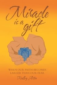 Miracle Is a Gift: When Our Faith Becomes Larger Than Our Fear