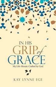 In His Grip of Grace: My Life-Mosaic Crafted by God