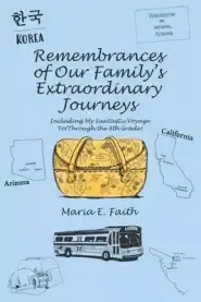 Remembrances of Our Family's Extraordinary Journeys: Including My Fantastic Voyage To/Through the 8Th Grade!