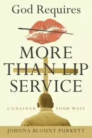 God Requires More Than Lip Service: Consider Your Ways