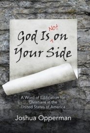 God Is Not on Your Side: A Word of Edification for Christians in the United States of America