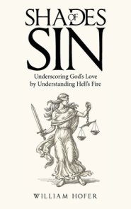 Shades of Sin: Underscoring God's Love by Understanding Hell's Fire