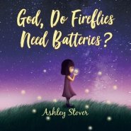 God, Do Fireflies Need Batteries?