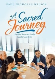 A Sacred Journey: Faithful Presence in the Secular Academy