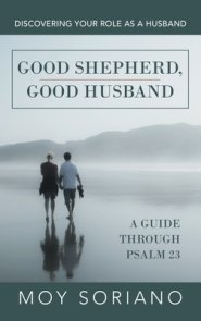 Good Shepherd, Good Husband: Discovering Your Role as a Husband