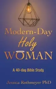 Modern-Day Holy Woman: A 40-Day Bible Study