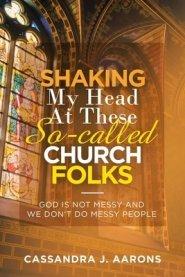 Shaking My Head at These So-Called Church Folks: God Is Not Messy and We Don't Do Messy People