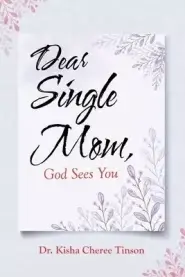 Dear Single Mom, God Sees You