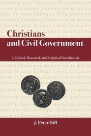 Christians and Civil Government: A Biblical, Historical, and Analytical Introduction