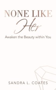 None Like Her: Awaken the Beauty Within You