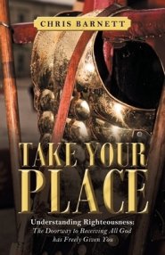 Take Your Place: Understanding Righteousness: the Doorway to Receiving All God Has Freely Given You