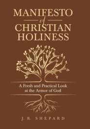 Manifesto of Christian Holiness: A Fresh and Practical Look at the Armor of God