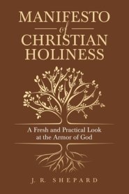 Manifesto of Christian Holiness: A Fresh and Practical Look at the Armor of God