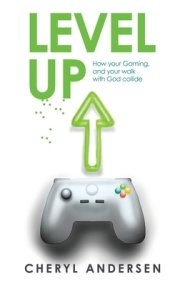 Level Up: How Your Gaming, and Your Walk with God Collide