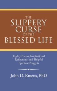 The Slippery Curse of the Blessed Life: Eighty Poems, Inspirational Reflections, and Helpful Spiritual Nuggets