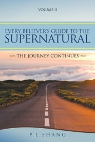 Every Believer's Guide to the Supernatural: The Journey Continues