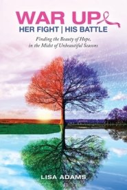 Her Fight His Battle: Finding the Beauty of Hope, in the Midst of Unbeautiful Seasons