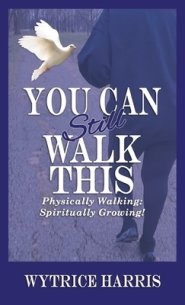 You Can Still  Walk This: Physically Walking: Spiritually Growing!