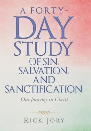 A Forty-Day Study of Sin, Salvation, and Sanctification: Our Journey in Christ