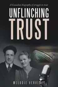 Unflinching Trust: A Canadian Biography of Struggle to Trust