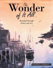 The Wonder of It All: Revealed Through Poetry and Art