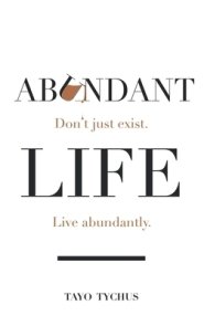 Abundant Life: Don't Just Exist. Live Abundantly.