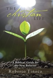 The Christian Life: A Biblical Guide for the New Believer