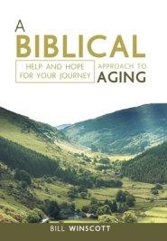 A Biblical Approach to Aging: Help and Hope for Your Journey