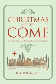 Christmas yet to Come: A Timeline for the End Times and Second Coming of Christ