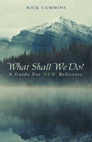 What Shall We Do?: A Guide for New Believers