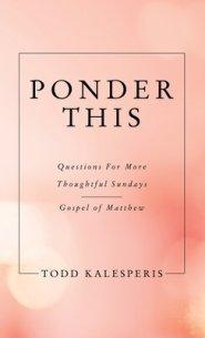 Ponder This: Questions for More Thoughtful Sundays - Gospel of Matthew