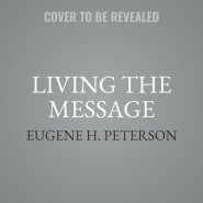 Living the Message: Daily Help for Living the God-Centered Life