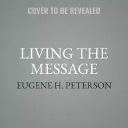 Living the Message: Daily Help for Living the God-Centered Life