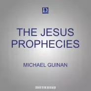 The Jesus Prophecies: How to Understand the Old Testament Messianic Passages