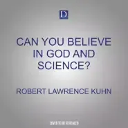 Can You Believe in God and Science?: Surprising Answers from Leading Thinkers