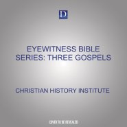 Eyewitness Bible Series: Three Gospels