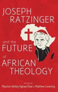 Joseph Ratzinger and the Future of African Theology