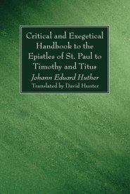 Critical and Exegetical Handbook to the Epistles of St. Paul to Timothy and Titus