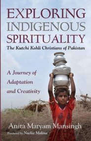 Exploring Indigenous Spirituality: The Kutchi Kohli Christians of Pakistan