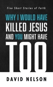 Why I Would Have Killed Jesus and You Might Have Too