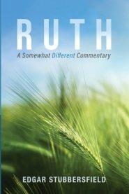 Ruth: A Somewhat Different Commentary