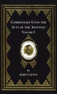 Commentary Upon the Acts of the Apostles, Volume One