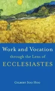 Work and Vocation through the Lens of Ecclesiastes