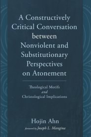 A Constructively Critical Conversation between Nonviolent and Substitutionary Perspectives on Atonement